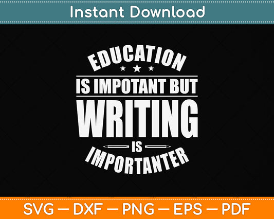 Education Is Important But Writing Is Importanter Svg Png Dxf Digital Cutting File