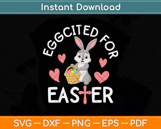 Eggcited For Easter Bunny Svg Png Dxf Digital Cutting File