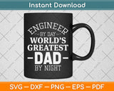 Engineer By Day Greatest Dad By Night Funny Svg Png Dxf Digital Cutting File