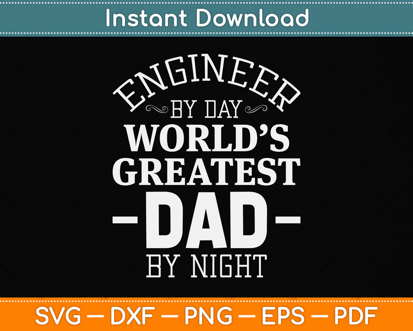 Engineer By Day Greatest Dad By Night Funny Svg Png Dxf Digital Cutting File