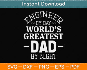 Engineer By Day Greatest Dad By Night Funny Svg Png Dxf Digital Cutting File