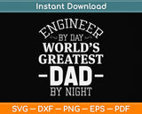 Engineer By Day Greatest Dad By Night Funny Svg Png Dxf Digital Cutting File