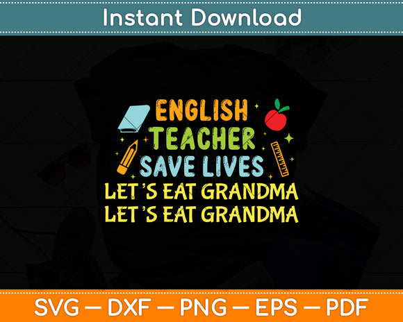 English Teacher Save Lives Let’s Eat Grandma Svg Png Dxf Digital Cutting File