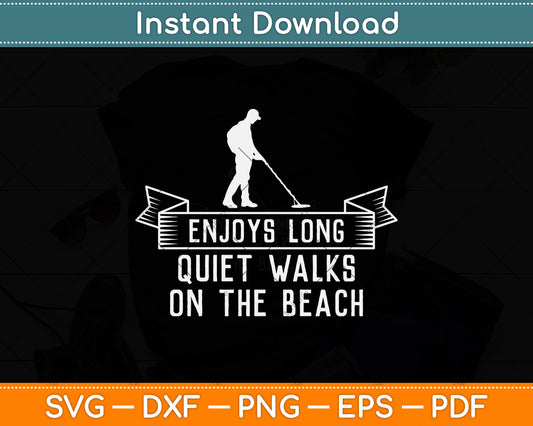 Enjoys Long Quiet Walks On the Beach Metal Detector Svg Png Dxf Digital Cutting File