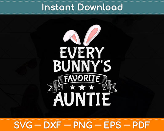 Every Bunny's Favorite Auntie Happy Easter Sunday Aunt Svg Png Dxf Digital Cutting File
