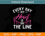 Every Day My Heart Is On The Line Funny Lineman Wife Svg Png Dxf File