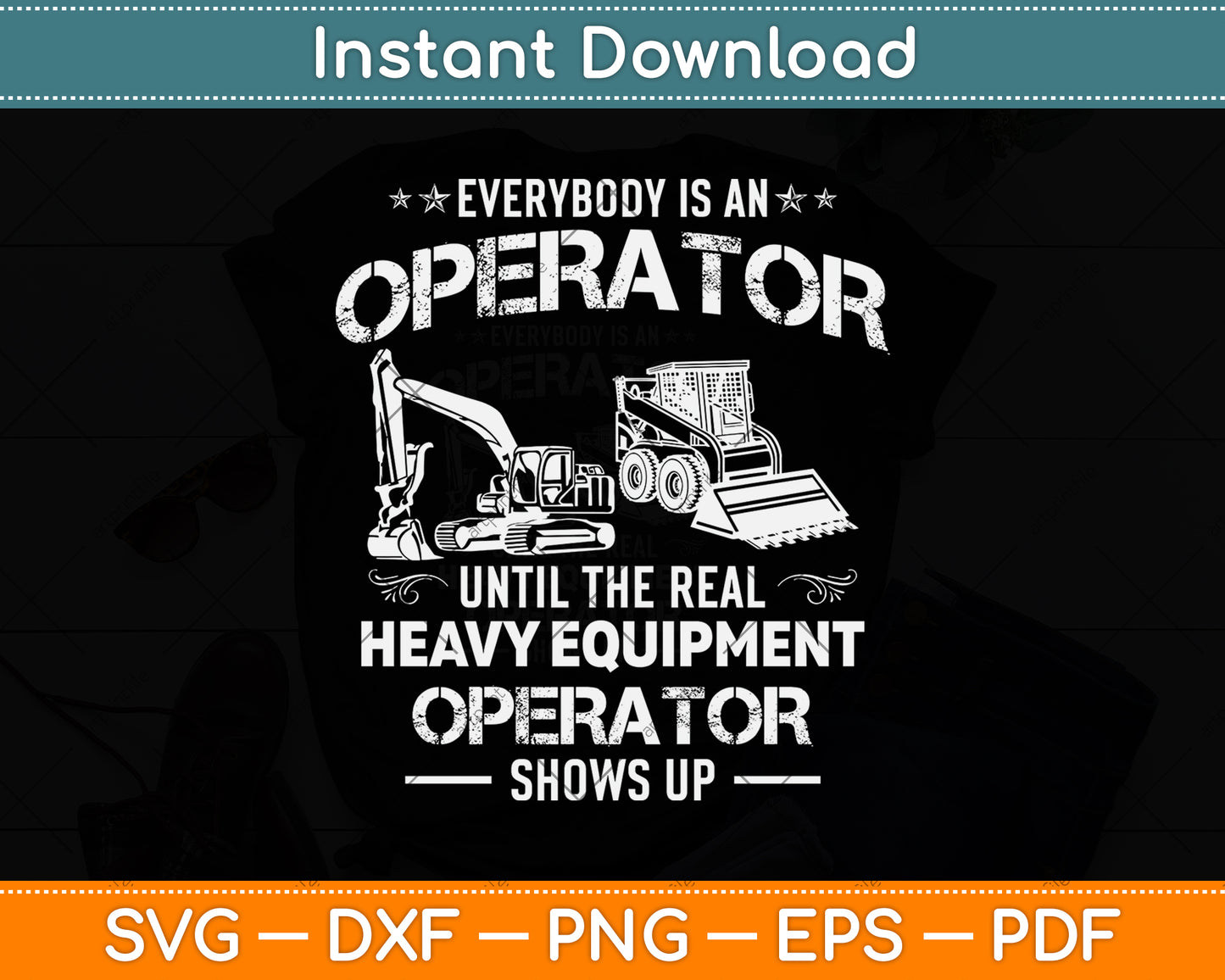 Every Is An Operator Until The Real Heavy Equipment Operator Shows Up Svg Cutting File