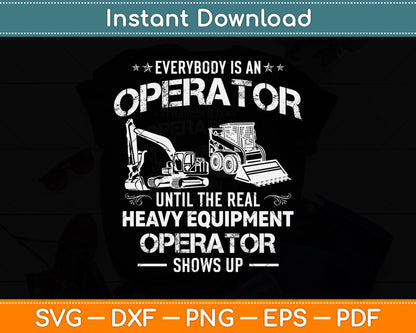 Every Is An Operator Until The Real Heavy Equipment Operator Shows Up Svg Cutting File