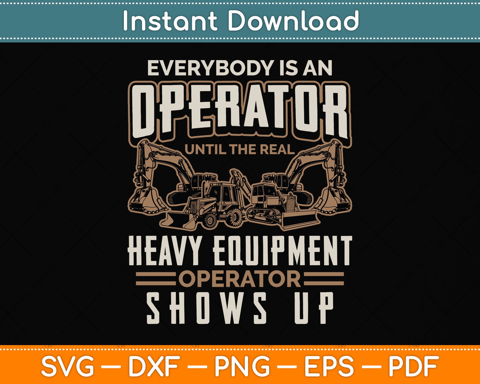 Everybody Is An Operator Until The Real Heavy Equipment Operator Svg Cutting File