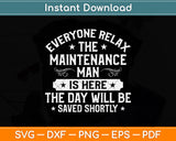 Everyone Relax The Maintenance Man Is Here Svg Png Dxf Digital Cutting File