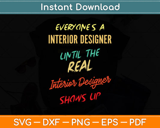 Everyone's a Interior Designer Until The Real Interior Designer Svg Png Dxf Cutting File