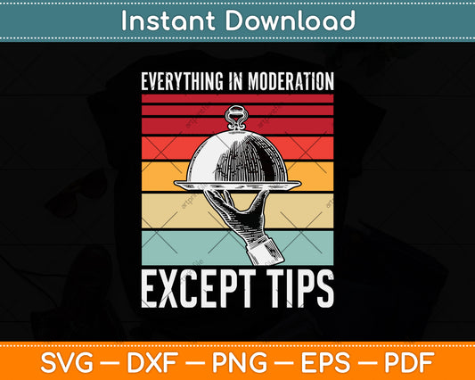 Everything In Moderation Except Tips Waiter Svg Png Dxf Digital Cutting File