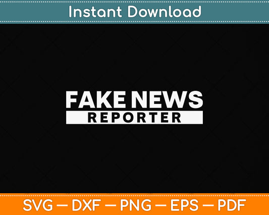 Fake News Reporter Svg Png Dxf Digital Cutting File