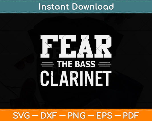 Fear The Bass Clarinet Svg Png Dxf Digital Cutting File
