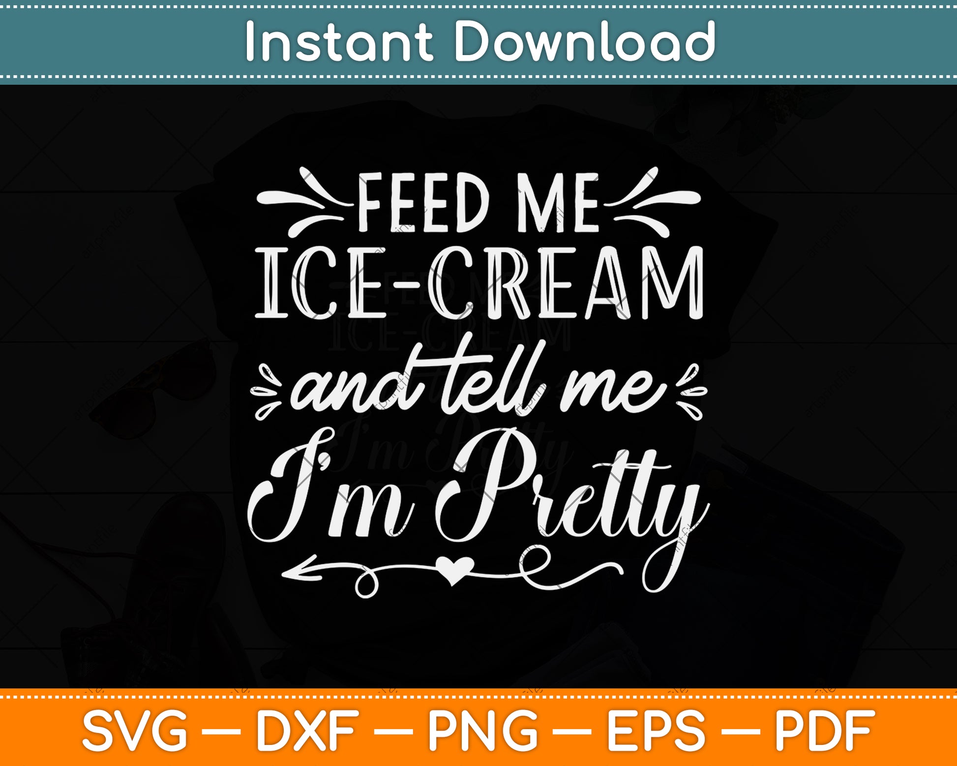 Feed Me Ice Cream And Tell Me I'm Pretty Svg Png Dxf Digital Cutting File