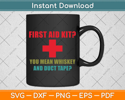 First Aid Kit You Mean Whiskey And Duct Tape? Svg Png Dxf Digital Cutting File