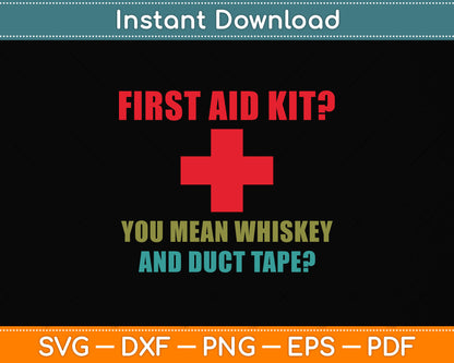 First Aid Kit You Mean Whiskey And Duct Tape? Svg Png Dxf Digital Cutting File