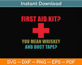 First Aid Kit You Mean Whiskey And Duct Tape? Svg Png Dxf Digital Cutting File