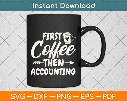 First Coffee Then Accounting Svg Png Dxf Digital Cutting File