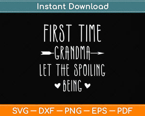 First Time Grandma Let the Spoiling Begin New 1st Time Svg Png Dxf Digital Cutting File