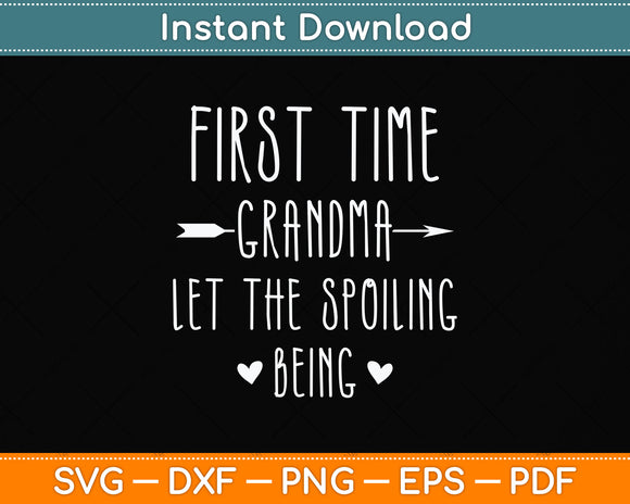 First Time Grandma Let the Spoiling Begin New 1st Time Svg Png Dxf Digital Cutting File