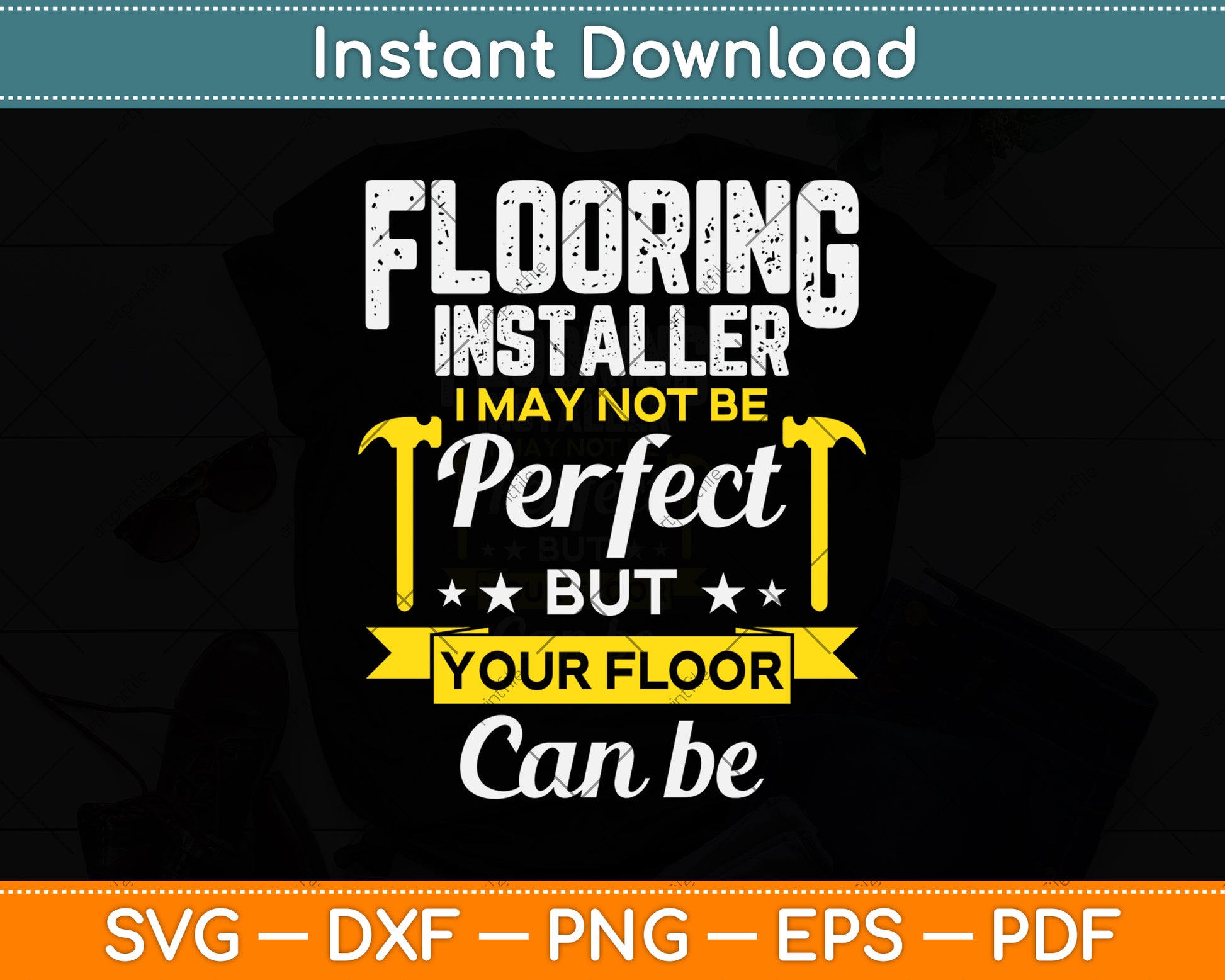 Flooring Installer I May Not Be Perfect But Your Floor Can Be Svg Png Dxf Cutting File