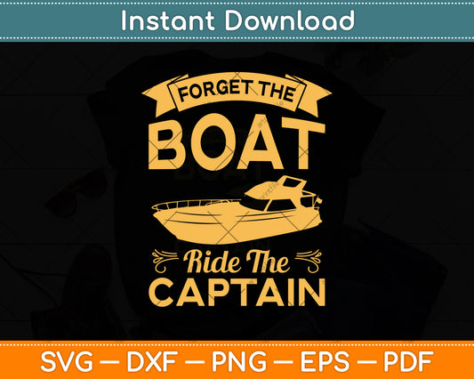Forget The Boat Ride The Captain Funny Boating Svg Png Dxf Digital Cutting File
