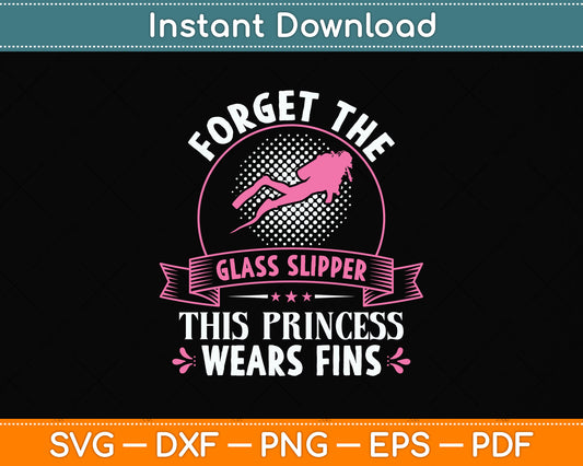 Forget The Glass Slippers This Princess Wears Fins Svg Png Dxf Digital Cutting File