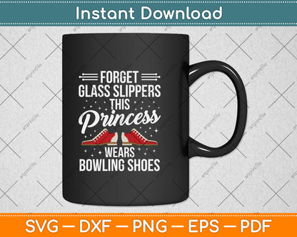Forget The Glass Slippers This Princess Wears Bowling Shoes Svg Digital Cutting File