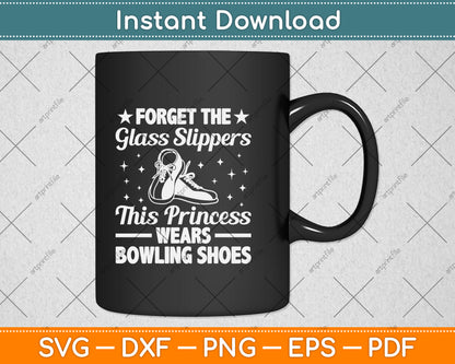 Forget The Glass Slippers This Princess Wears Bowling Shoes Svg Design Cutting File