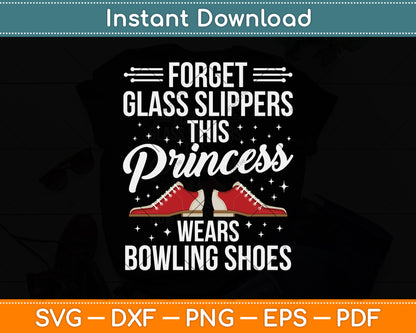 Forget The Glass Slippers This Princess Wears Bowling Shoes Svg Digital Cutting File