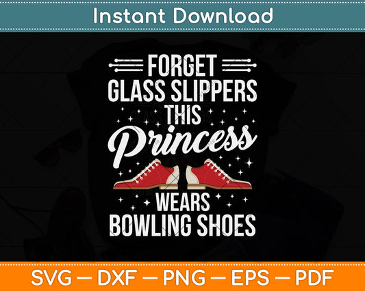 Forget The Glass Slippers This Princess Wears Bowling Shoes Svg Digital Cutting File