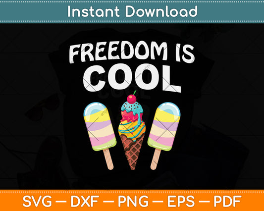 Freedom Is Cool Ice Cream Funny USA 4th of July Party Food Svg Digital Cutting File