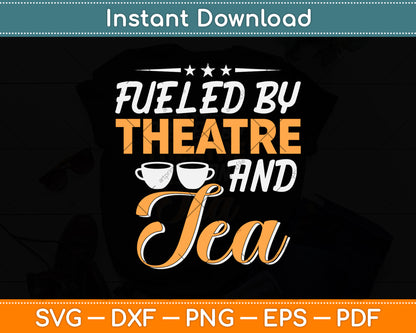 Fueled by Theatre and Tea Musical Acting Theater Actor Svg Png Dxf Digital Cutting File