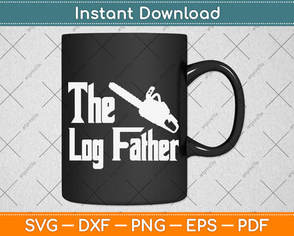 Funny Arborist Woodworker The Logfather Chainsaw Svg Png Dxf Digital Cutting File