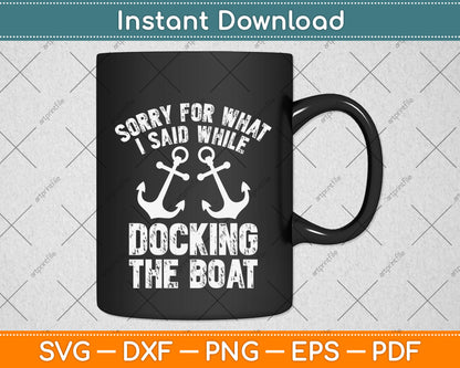 Funny Boating Sorry What I Said Docking Boat Svg Png Dxf Digital Cutting File