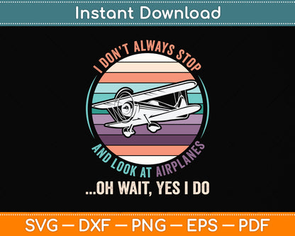 I Don't Always Stop and Look at Airplanes Funny Svg Png Dxf Digital Cutting File