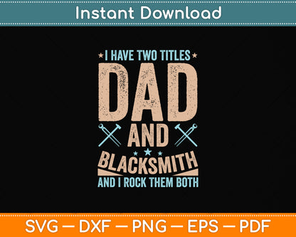 I Have Two Titles Dad and Blacksmith Funny Svg Png Dxf Digital Cutting File