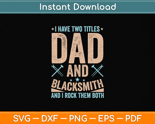 I Have Two Titles Dad and Blacksmith Funny Svg Png Dxf Digital Cutting File