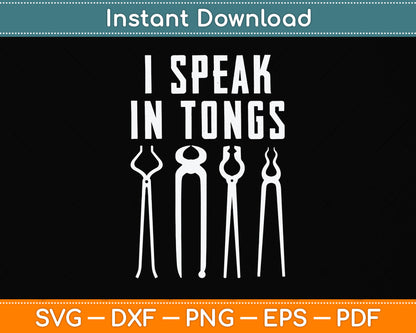 Funny I Speak In Tongs Blacksmith Svg Png Dxf Digital Cutting File