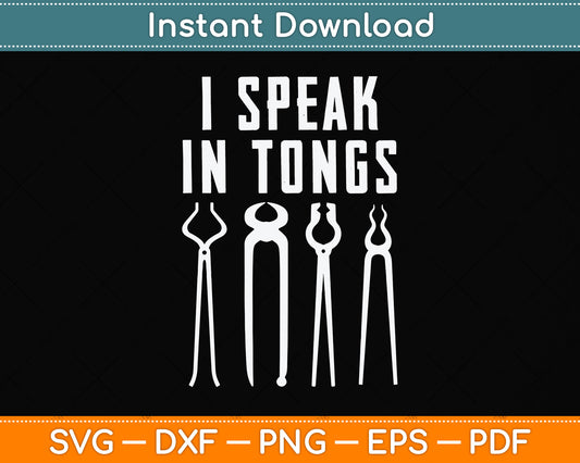 Funny I Speak In Tongs Blacksmith Svg Png Dxf Digital Cutting File