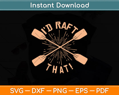 Funny I'd Raft That River Paddling White Water Rafting Svg Png Dxf Digital Cutting File