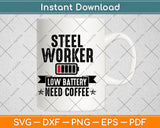 Funny Steel Worker Low Battery Need Coffee Svg Png Dxf Digital Cutting File