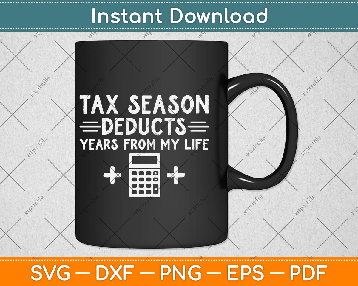 Funny Tax Season Deducts Years From My Life Accountant Svg Png Dxf File