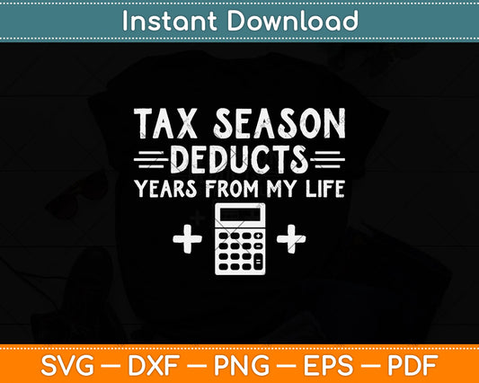 Funny Tax Season Deducts Years From My Life Accountant Svg Png Dxf File