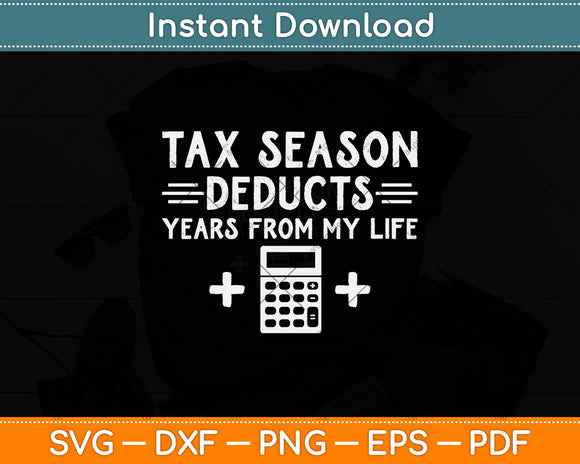 Funny Tax Season Deducts Years From My Life Accountant Svg Png Dxf File