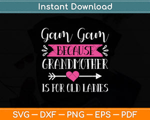 Gam Gam Because Grandmother Is For Old Ladies Svg Png Dxf Digital Cutting File