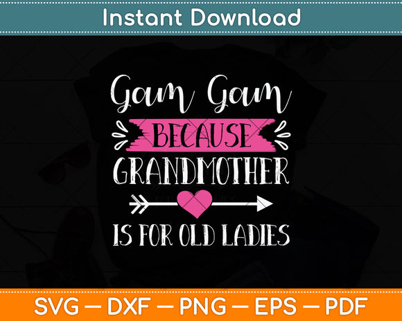 Gam Gam Because Grandmother Is For Old Ladies Svg Png Dxf Digital Cutting File