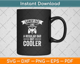 Gamer Dad Like A Regular Dad But Cooler Funny Father's Day Svg Digital Cutting File