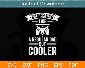 Gamer Dad Like A Regular Dad But Cooler Funny Father's Day Svg Digital Cutting File